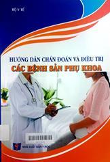 Hướng dẫn chẩn đoán và điều trị các bệnh sản phụ khoa (Ban hành kèm theo quyết đinh số 315/QĐ-BYT ngày 29/1/2015)