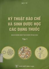 Kỹ thuật bào chế và sinh dược học các dạng thuốc tập 1: Sách đào tạo DS đại học
