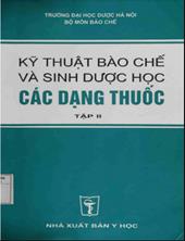 Kỹ thuật bào chế và sinh dược học các dạng thuốc tập 2: Sách đào tạo dược sĩ ĐH