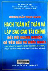 Hường dẫn thực hành hạch toán kế toán và lập báo cáo tài chính đối với doanh nghiệp có vốn đầu tư nước ngoài.