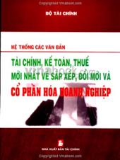 Hệ thống các văn bản tài chính, kế toán, thuế mới nhất về sắp xếp, đổi mới và cổ phần hóa về doanh nghiệp