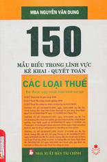 150 mẫu biểu trong lĩnh vực kê khai, quyết toán các loại thuế