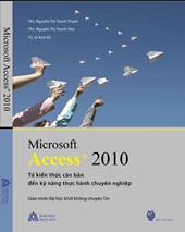 Microsoft access 2010: Từ kiến thức căn bản đến kỹ năng thực hành chuyên nghiệp