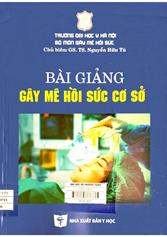 Bài giảng Gây mê hồi sức cơ sở : Giáo trình dùng cho sinh viên hệ bác sĩ