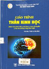 Giáo trình Thần kinh học : Dành cho sinh viên y đa khoa, y học cổ truyền, y học dự phòng, răng hàm mặt