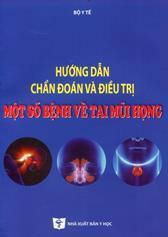 Hướng dẫn chẩn đoán và điều trị một số bệnh về Tai mũi họng : (Ban hành kèm theo Quyết định số 5643/QĐ-BYT ngày 31/12/2015 của Bộ trưởng Bộ Y tế)