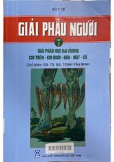 Giải phẫu người, tập 1: Giải phẫu học đại cương chi trên - chi dưới - đầu - mặt - cổ