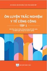 Ôn luyện trắc nghiệm y tế công cộng Tập 1 (Tài liệu tham khảo dùng trong thi hết môn và đánh giá năng lực hành nghề)