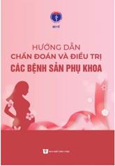 Hướng dẫn chẩn đoán và điều trị các bệnh sản phụ khoa Tái bản Lần thứ ba