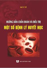 Hướng dẫn chẩn đoán và điều trị một số bệnh lý Huyết học