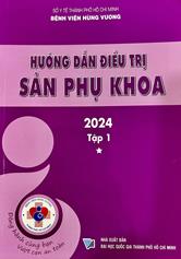 Hướng dẫn điều trị Sản phụ khoa 2024 Tập 1 /