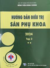 Hướng dẫn điều trị Sản phụ khoa 2024 Tập 2 /
