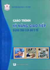 Giáo trình Kỹ năng giao tiếp dành cho cán bộ y tế :