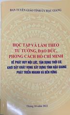 Học tập và làm theo tư tưởng, đạo đức, phong cách Hồ Chí Minh về phát huy nội lực, tận dụng thời cơ, khơi dậy khát vọng xây dựng tỉnh Hậu Giang phát triển nhanh và bền vững