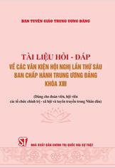 Tài liệu hỏi - đáp về các văn kiện Hội nghị lần thứ sáu Ban Chấp hành Trung ương Đảng khoá XIII: :