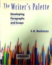 The writer’s palette : developing paragraphs and essays