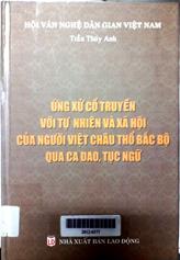 Ứng xử cổ truyền với tự nhiên và xã hôi của người việt châu thổ bắc bộ qua ca dao, tục ngữ