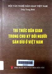 Tri Thức Dân Gian Trong Chu Kỳ Người Sán Dìu Ở Việt Nam