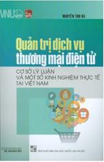 Quản trị dịch vụ thương mại điện tử - Cơ sở lý luận và một số kinh nghiệm thực tế tại Việt Nam :
