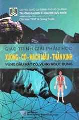 Giáo trình Giải phẫu học xương - cơ - mạch máu - thần kinh vùng đầu mặt cổ, vùng ngực bụng /