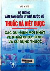 Hệ thống văn bản quản lý nhà nước về thuốc và biệt dược quy định mới nhất về khám, chữa bệnh và sử dụng thuốc