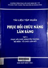 Tài liệu tập huấn phục hồi chức năng lâm sàng, tập 3: Phục hồi chức năng tổn thương mô mềm -  tổ chức liên kết