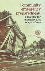 Community emergency prepaerdness: a manual for managers and policy makers