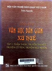 Tổng tập văn học dân gian xứ Huế, tập 1: Thần thoại, truyền thuyết, cổ tích, truyện ngụ ngôn