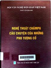 Nghệ Thuật Chămpa, câu chuyện của những pho tượng cổ