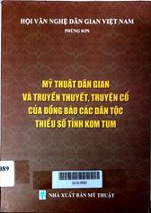 Mỹ thuật dân gian và truyền thuyết, truyện cổ của đồng bào các dân tộc thiểu số tỉnh Kom Tum