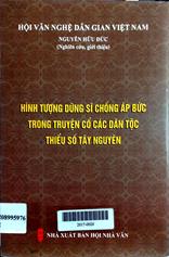 Hình tượng dũng sĩ chống áp bức trong truyện cổ các dân tộc thiểu số Tây Nguyên
