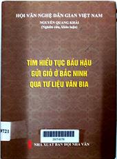 Tìm hiểu tục bầu hậu gửi giỗ ở Bắc Ninh qua tư liệu văn bia