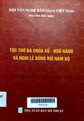 Tục thờ bà chúa xứ - ngũ hành và nghĩ lễ bóng rỗi nam bộ