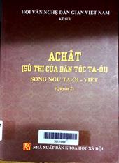 AChât (Sử thi của dân tộc Tà Ôi) song ngữ Tà Ôi - Việt, quyển 2