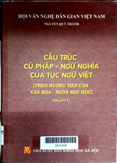 Cấu trúc cú pháp - ngữ nghĩa của tục ngữ Việt : Theo hướng tiếp cận văn hoá - ngôn ngữ học, quyển 1