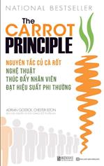 The Carrot Principle - Nguyên tắc củ cà rốt - Nghệ thuật thúc đẩy nhân viên đạt hiệu suất phi thường