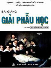 Bài giảng giải phẫu học, tập 1: Chi trên - Chi dưới - Đầu mặt cổ