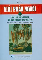 Giải phẫu người, tập 1: Giải phẫu học đại cương chi trên - chi dưới - đầu - mặt - cổ