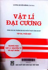 Vật lý đại cương, tập 3, phần 1: Quang học, vật lý nguyên tử và hạt nhân