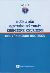 Hướng dẫn quy trình kỹ thuật khám bệnh, chữa bệnh - Chuyên ngành Ung bướu (Ban hành kèm theo Quyết định số 3338/QĐ-BYT ngày 09/9/2013của Bộ trưởng Bộ Y tế)