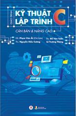 Giáo trình Kỹ thuật lập trình C: Căn bản & nâng cao /