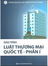 Giáo trình Luật Thương mại quốc tế Phần 1 /