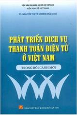 Phát triển dịch vụ thanh toán điện tử ở Việt Nam trong bối cảnh mới /